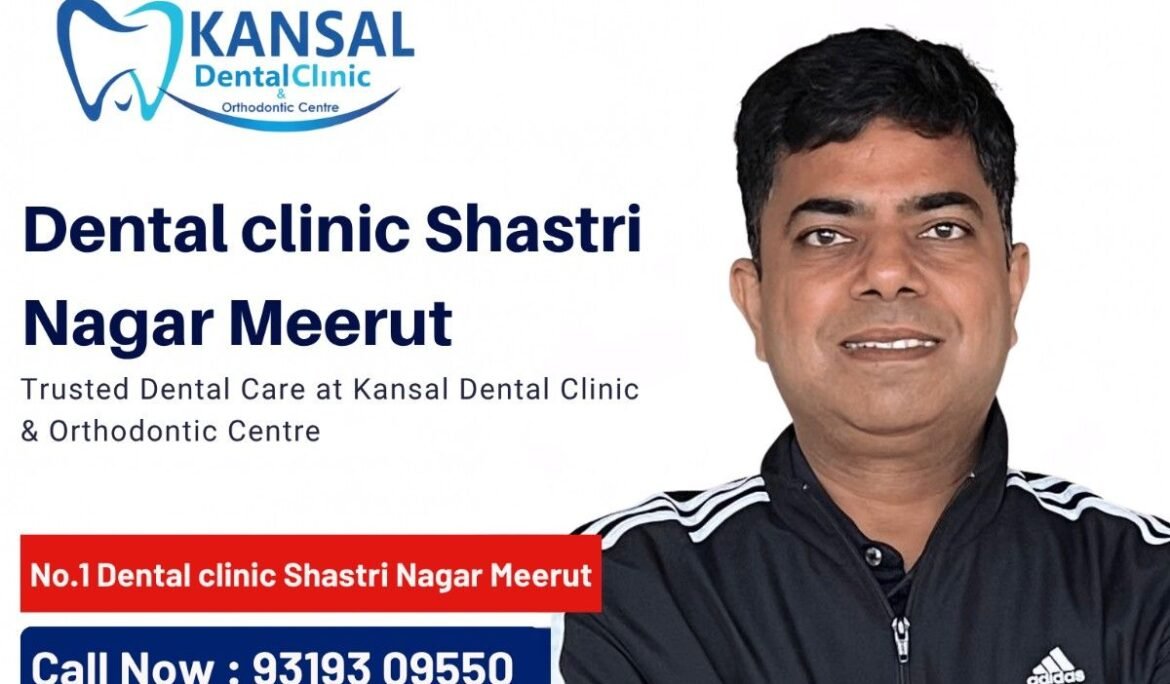 Dental Clinic in Shastri Nagar Meerut, dentist in shastri nagar meerut, best dentist shastri nagar